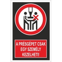 A présgépet csak egy személy kezelheti