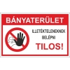 Bányaterület! Illetékteleneknek belépni tilos!