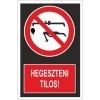 Hegeszteni tilos